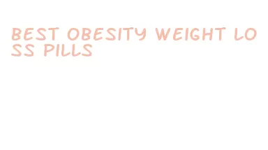 best obesity weight loss pills
