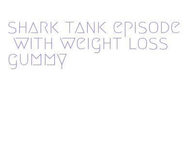 shark tank episode with weight loss gummy