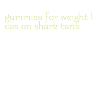 gummies for weight loss on shark tank