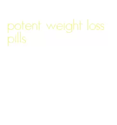 potent weight loss pills