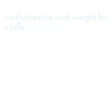 methotrexate and weight loss pills