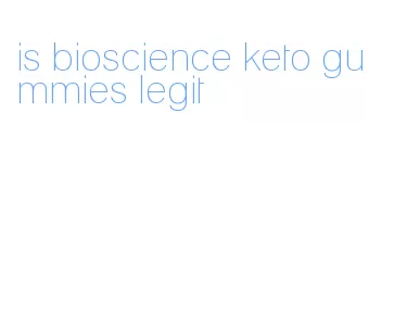 is bioscience keto gummies legit