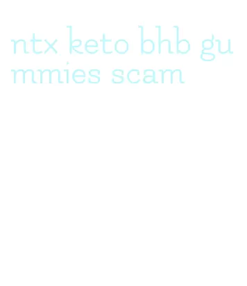 ntx keto bhb gummies scam