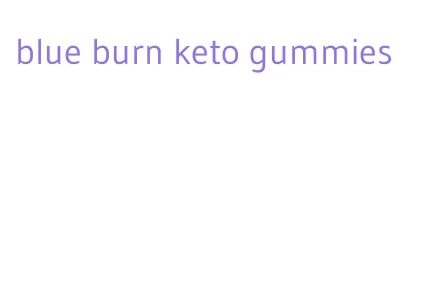 blue burn keto gummies