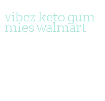 vibez keto gummies walmart