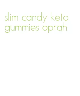 slim candy keto gummies oprah