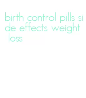 birth control pills side effects weight loss