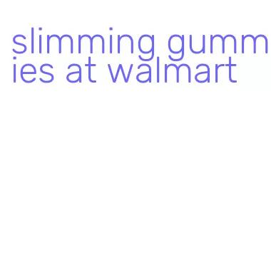 slimming gummies at walmart