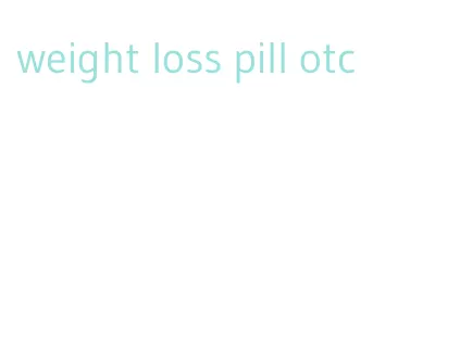 weight loss pill otc