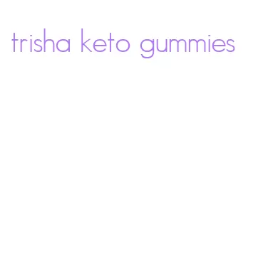 trisha keto gummies