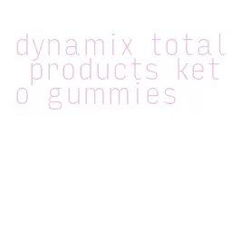 dynamix total products keto gummies