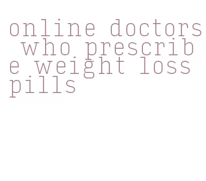 online doctors who prescribe weight loss pills