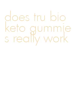 does tru bio keto gummies really work
