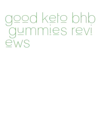 good keto bhb gummies reviews