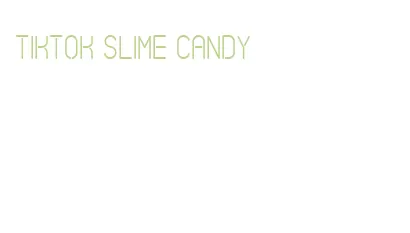 tiktok slime candy