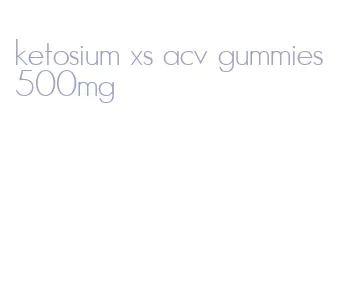 ketosium xs acv gummies 500mg