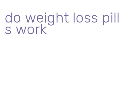 do weight loss pills work