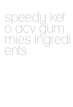 speedy keto acv gummies ingredients