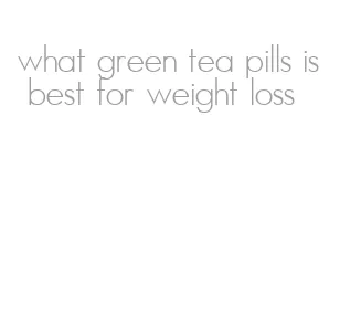 what green tea pills is best for weight loss