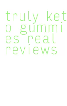 truly keto gummies real reviews