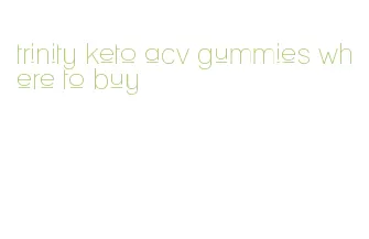 trinity keto acv gummies where to buy