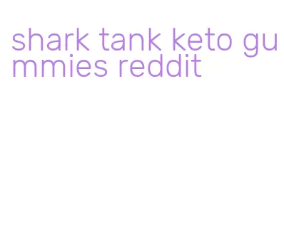 shark tank keto gummies reddit