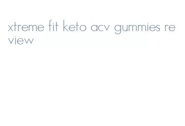 xtreme fit keto acv gummies review
