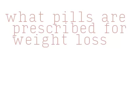 what pills are prescribed for weight loss