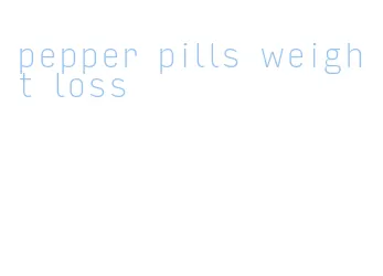 pepper pills weight loss