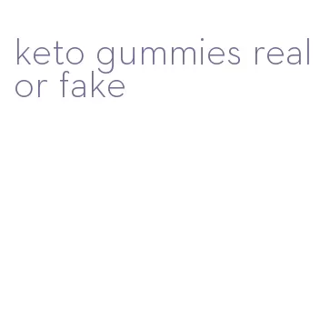 keto gummies real or fake