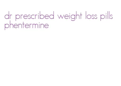 dr prescribed weight loss pills phentermine