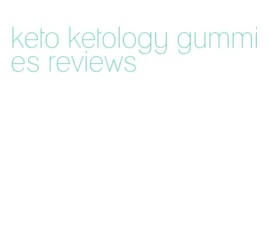 keto ketology gummies reviews