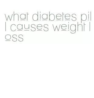 what diabetes pill causes weight loss