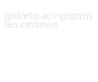 goketo acv gummies reviews