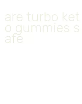are turbo keto gummies safe