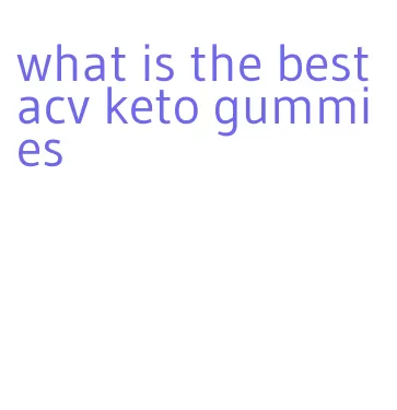 what is the best acv keto gummies