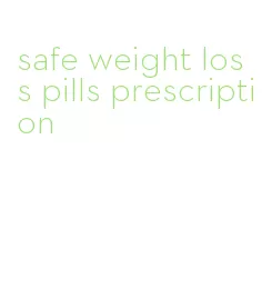 safe weight loss pills prescription