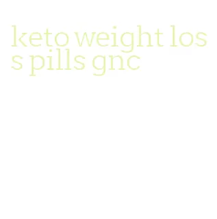 keto weight loss pills gnc