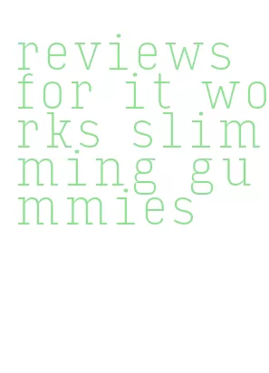 reviews for it works slimming gummies