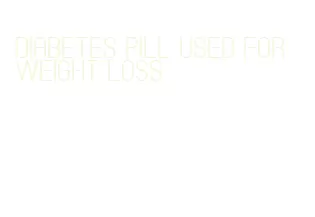 diabetes pill used for weight loss