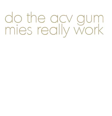 do the acv gummies really work
