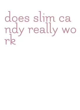 does slim candy really work