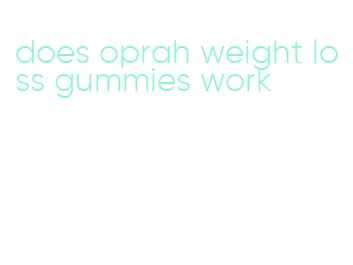 does oprah weight loss gummies work