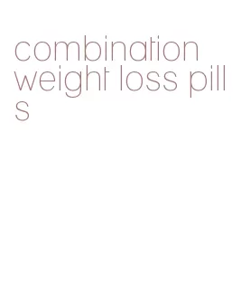 combination weight loss pills