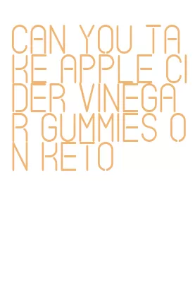 can you take apple cider vinegar gummies on keto