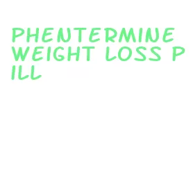 phentermine weight loss pill