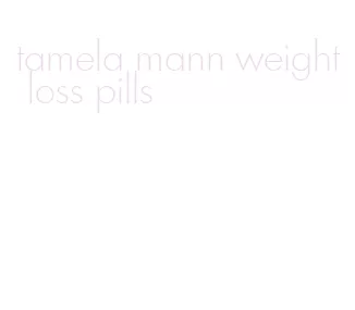 tamela mann weight loss pills