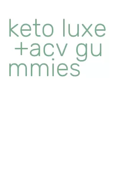 keto luxe +acv gummies
