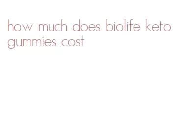 how much does biolife keto gummies cost