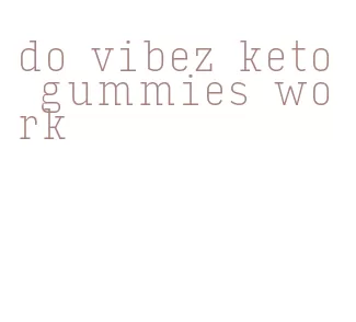 do vibez keto gummies work